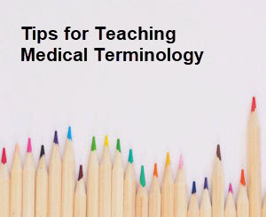 Tips for Teaching Medical Terminology
